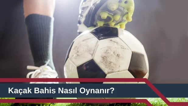 Kaçak Bahis Nasıl Oynanır